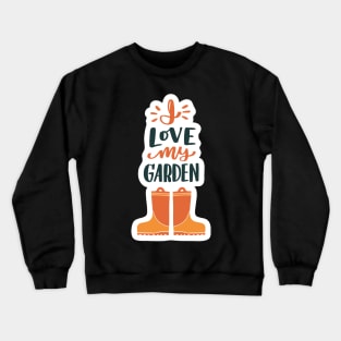 I Love My Garden Boots Crewneck Sweatshirt